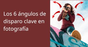 Lee más sobre el artículo Los 6 ángulos de disparo clave en fotografía